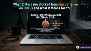 Why T2 Macs Are Blocked from macOS Tahoe via OCLP (And What It Means for You)